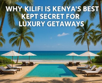 Why Kilifi is Kenya’s Best Kept Secret for Luxury Getaways